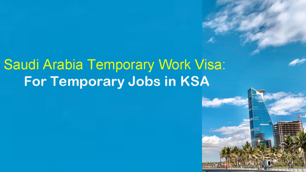 Saudi Arabia Temporary Work Visa: For Temporary Jobs in KSA